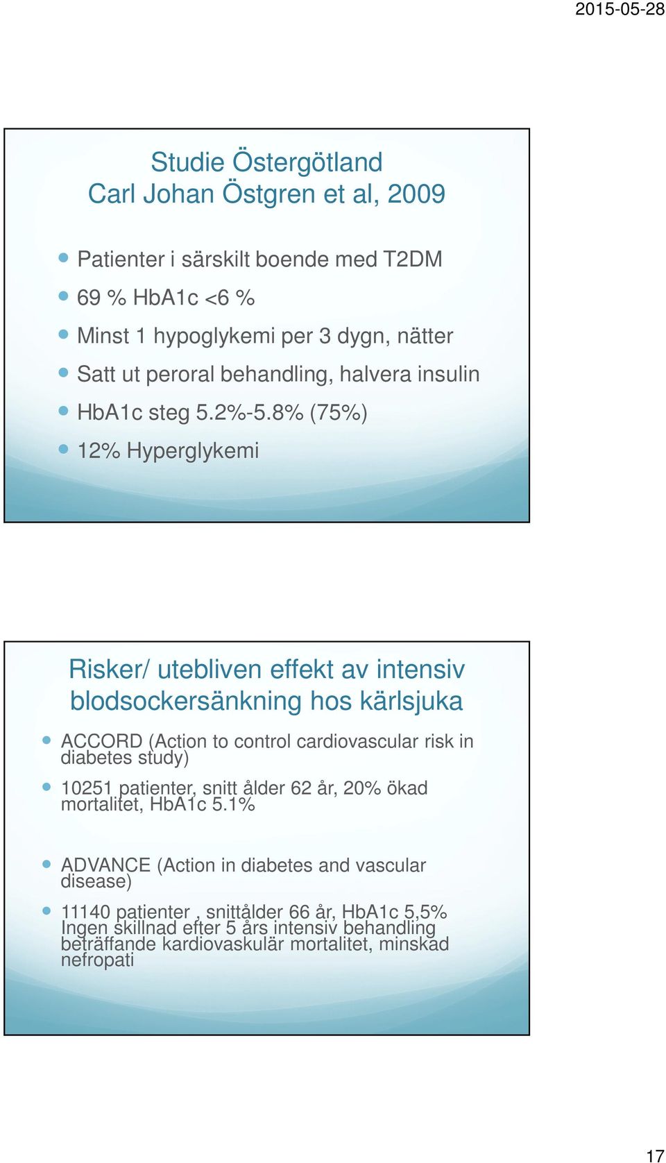 8% (75%) 12% Hyperglykemi Risker/ utebliven effekt av intensiv blodsockersänkning hos kärlsjuka ACCORD (Action to control cardiovascular risk in diabetes