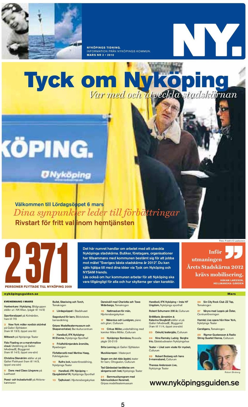 FLYTTADE TILL NYKÖPING 2009 nyköpingsguiden.se Det här numret handlar om arbetet med att utveckla Nyköpings stadskärna.
