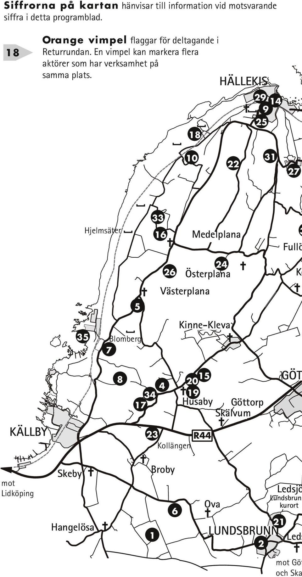 18 HÄLLEKIS 29 14 9 25 10 22 31 27 G Hjelmsäter 5 35 Blomberg 7 33 16 Medelplana 26 24 Österplana Västerplana Kinne-Kleva 3 Fullö