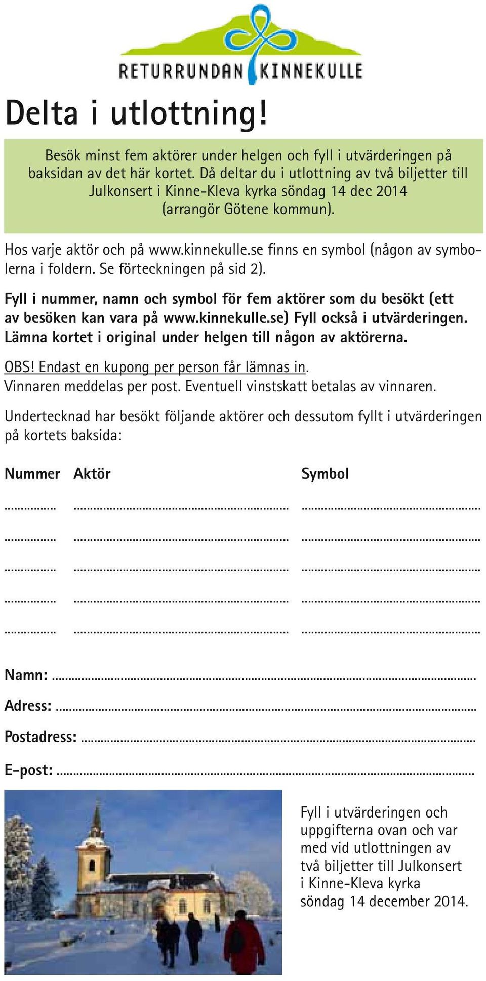 se finns en symbol (någon av symbolerna i foldern. Se förteckningen på sid 2). Fyll i nummer, namn och symbol för fem aktörer som du besökt (ett av besöken kan vara på www.kinnekulle.