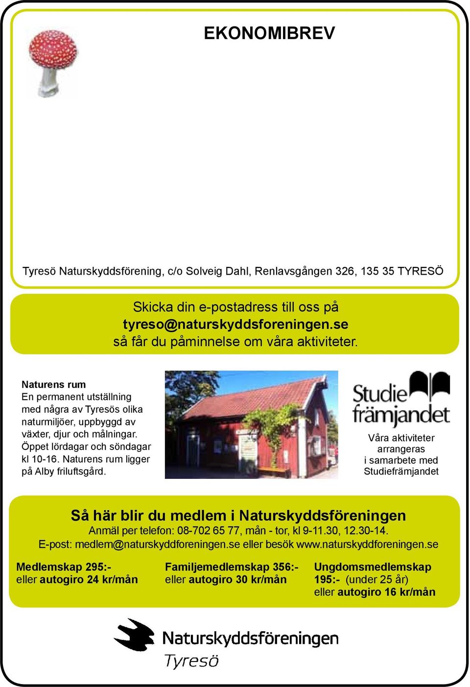 Våra aktiviteter arrangeras i samarbete med Studiefrämjandet Så här blir du medlem i Naturskyddsföreningen Anmäl per telefon: 08-702 65 77, mån - tor, kl 9-11.30, 12.30-14.