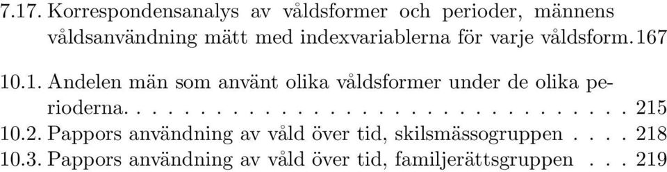 7 10.1. Andelen män som använt olika våldsformer under de olika perioderna................................ 215 10.