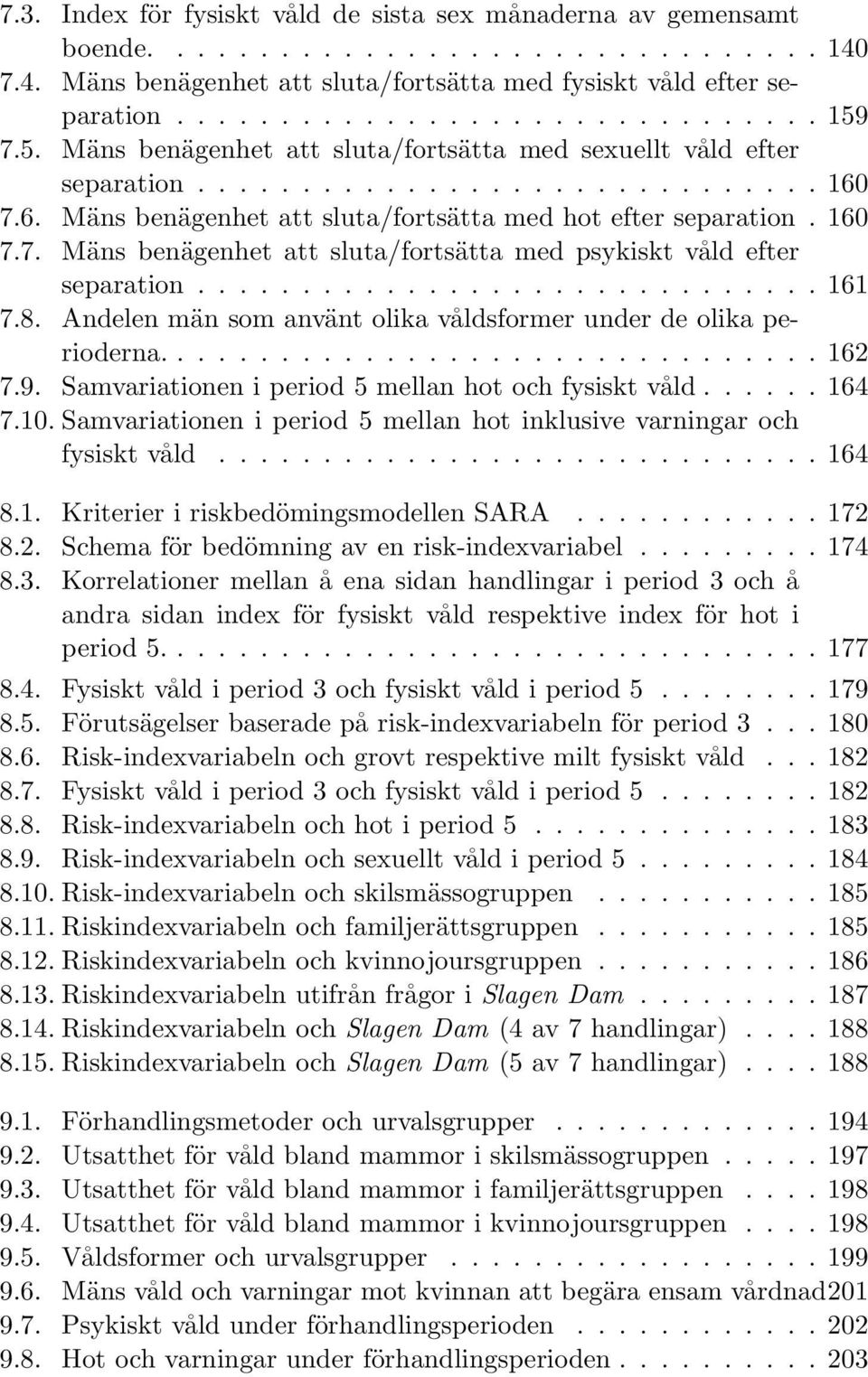 ............................. 161 7.8. Andelen män som använt olika våldsformer under de olika perioderna................................ 162 7.9.