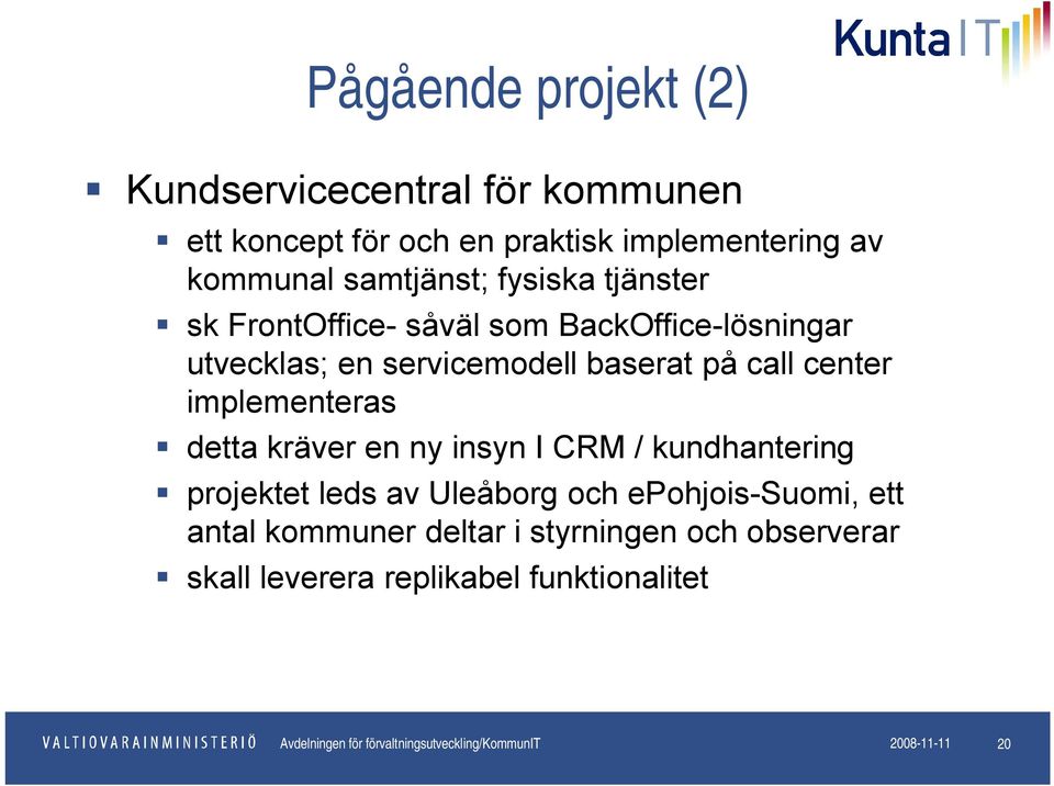 detta kräver en ny insyn I CRM / kundhantering projektet leds av Uleåborg och epohjois-suomi, ett antal kommuner deltar i