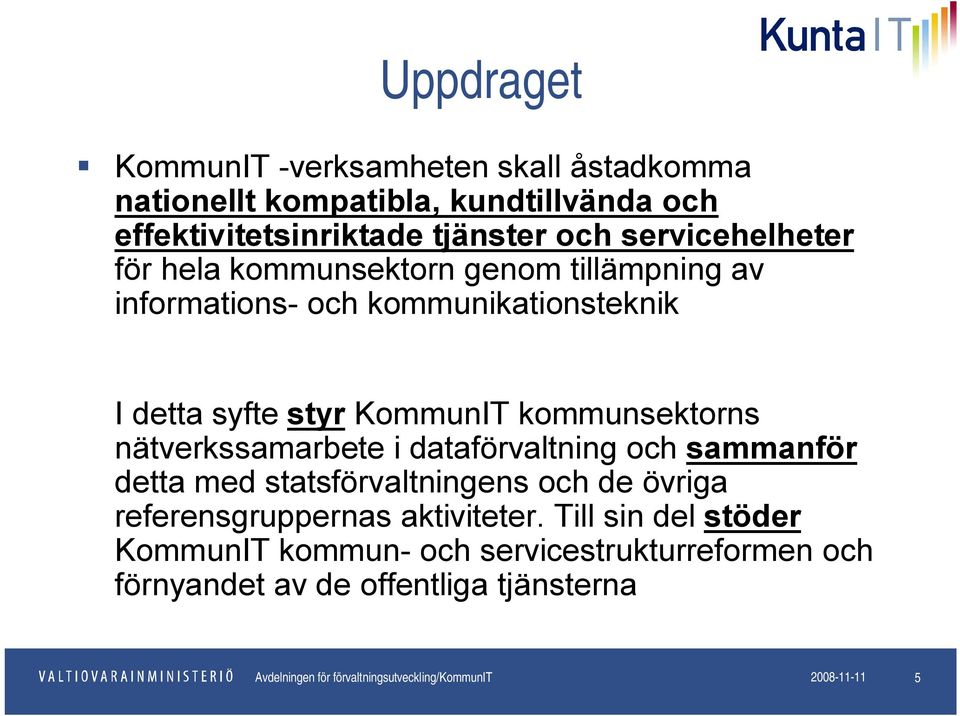 dataförvaltning och sammanför detta med statsförvaltningens och de övriga referensgruppernas aktiviteter.