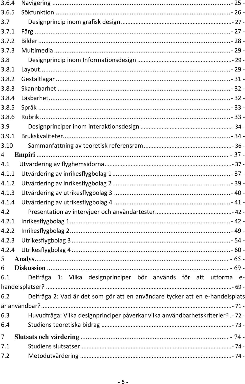 ..- 34-3.10 Sammanfattning av teoretisk referensram...- 36-4 Empiri... - 37-4.1 Utvärdering av flyghemsidorna...- 37-4.1.1 Utvärdering av inrikesflygbolag 1...- 37-4.1.2 Utvärdering av inrikesflygbolag 2.