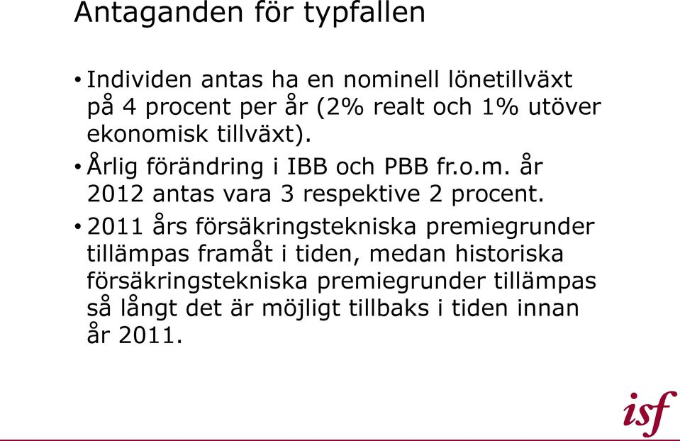 2011 års försäkringstekniska premiegrunder tillämpas framåt i tiden, medan historiska