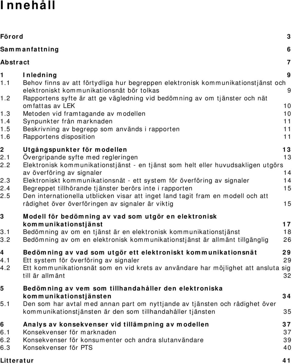 5 Beskrivning av begrepp som används i rapporten 11 1.6 Rapportens disposition 11 2 Utgångspunkter för modellen 13 2.1 Övergripande syfte med regleringen 13 2.