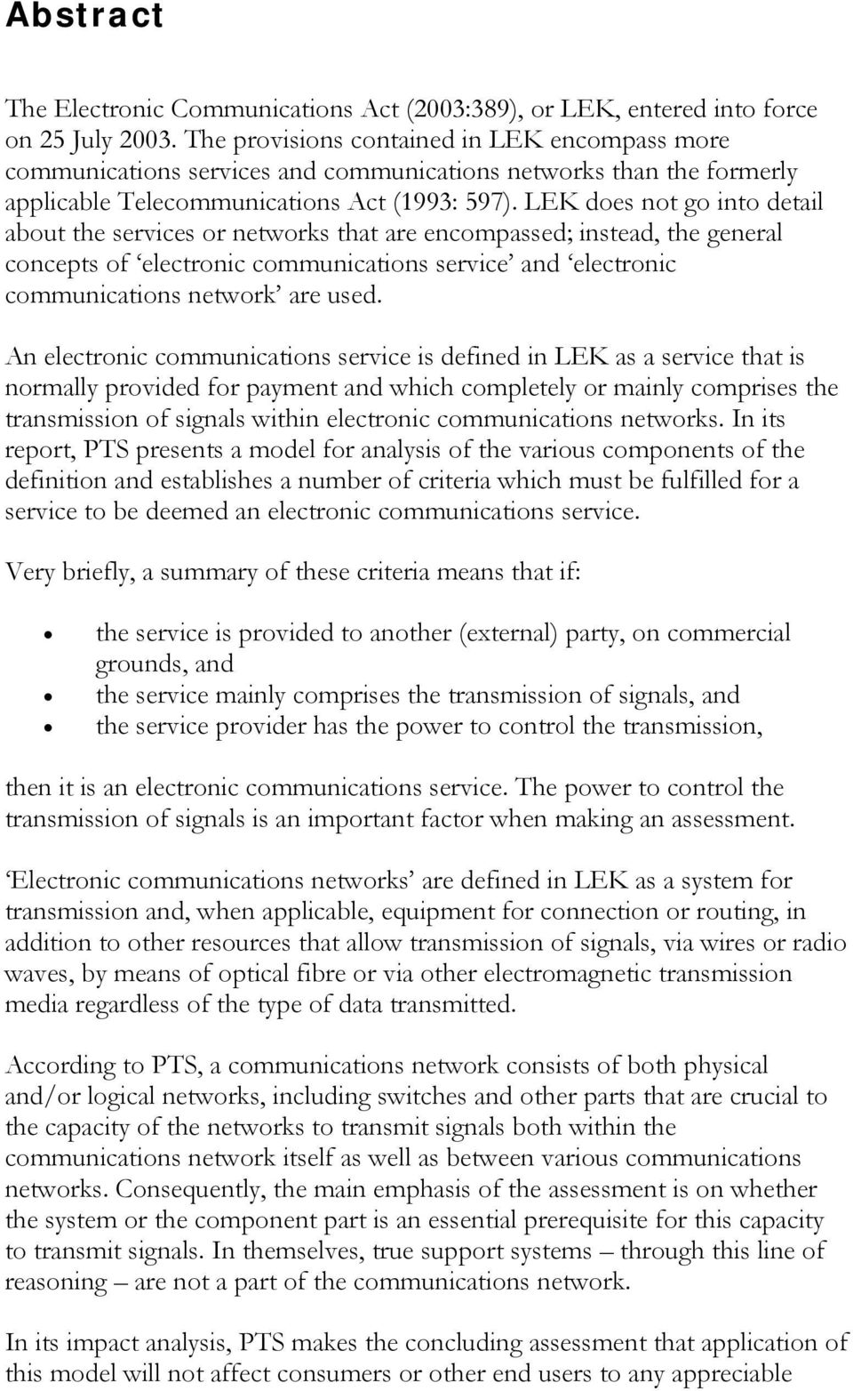 LEK does not go into detail about the services or networks that are encompassed; instead, the general concepts of electronic communications service and electronic communications network are used.