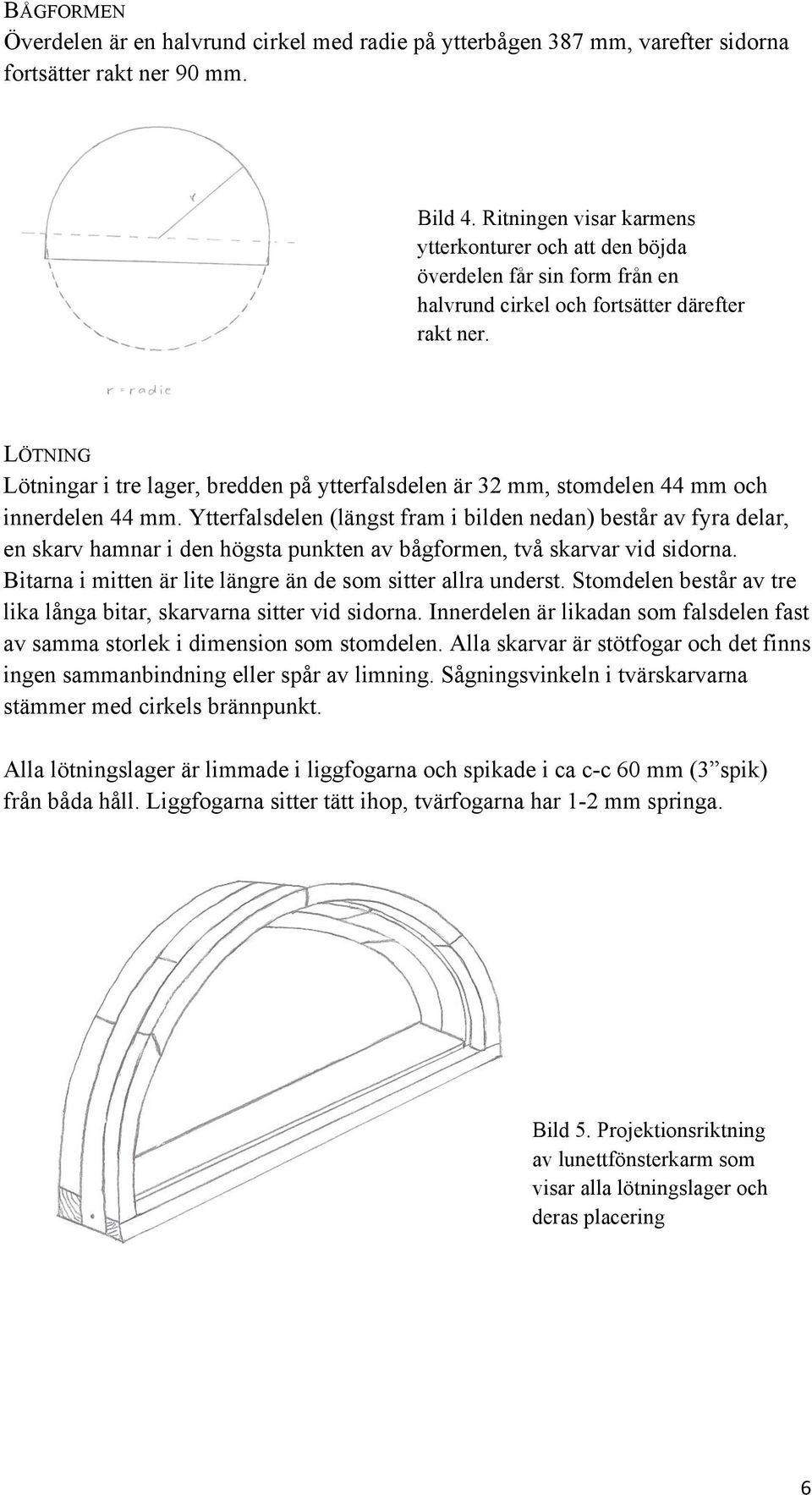 LÖTNING Lötningar i tre lager, bredden på ytterfalsdelen är 32 mm, stomdelen 44 mm och innerdelen 44 mm.