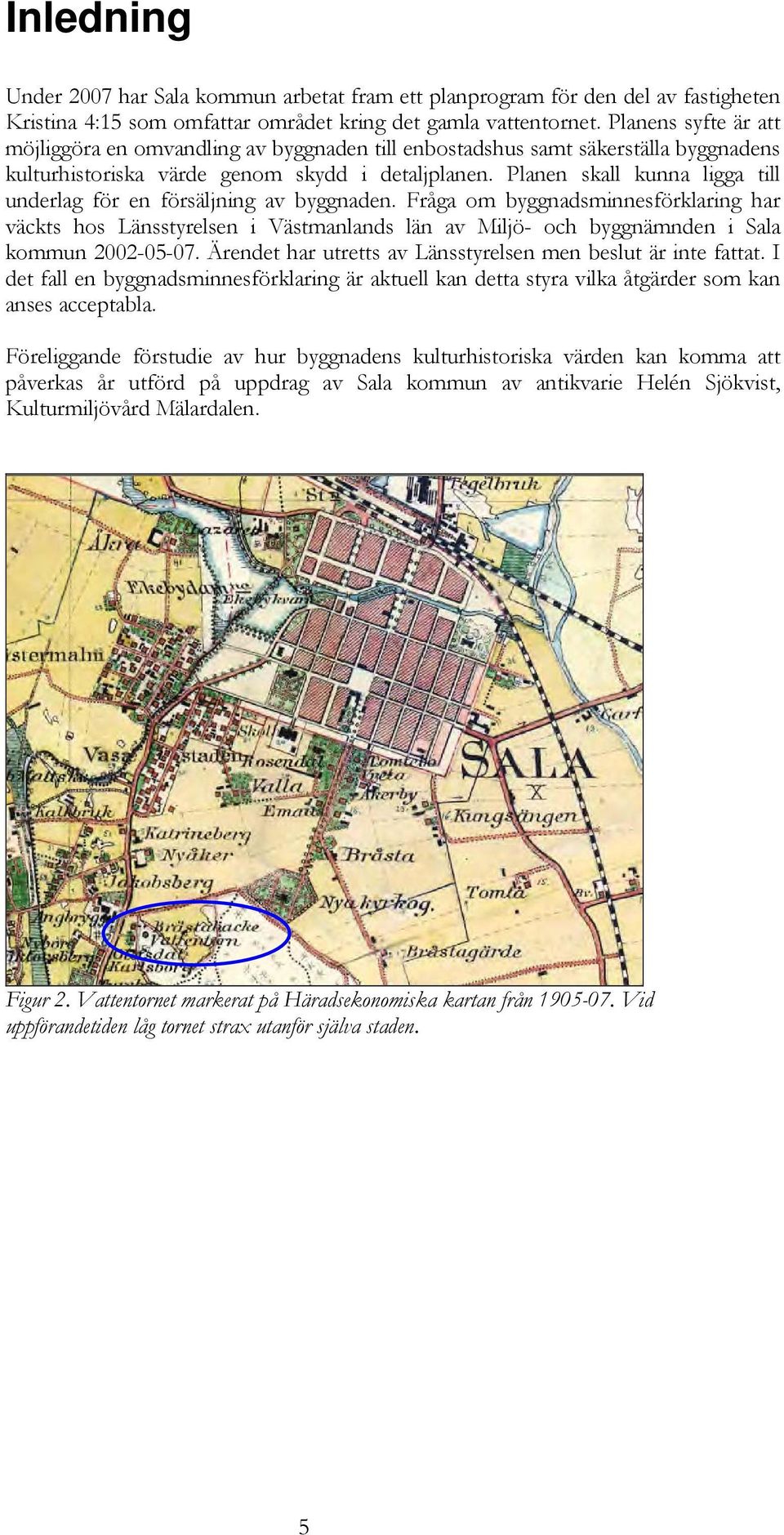 Planen skall kunna ligga till underlag för en försäljning av byggnaden.