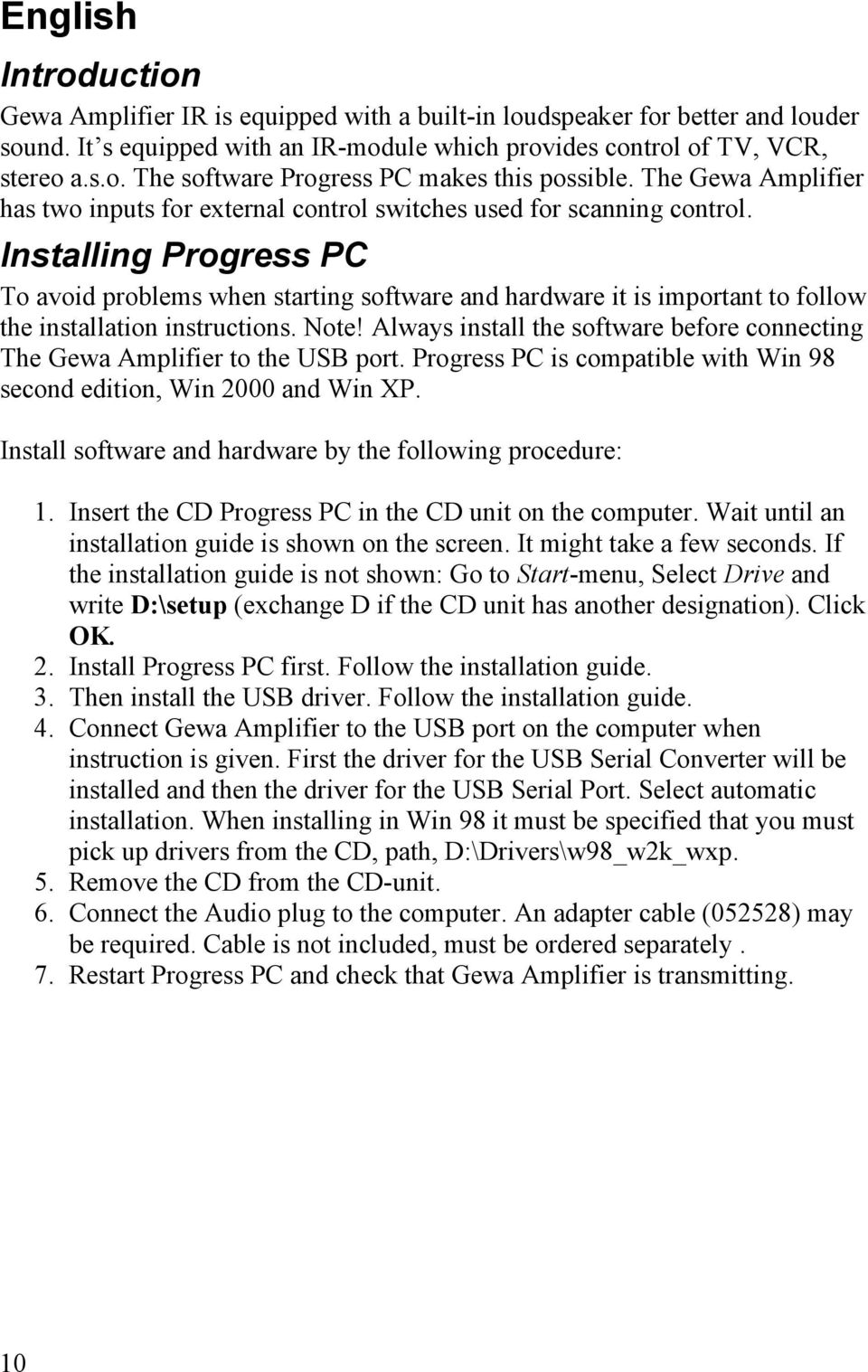 Installing Progress PC To avoid problems when starting software and hardware it is important to follow the installation instructions. Note!