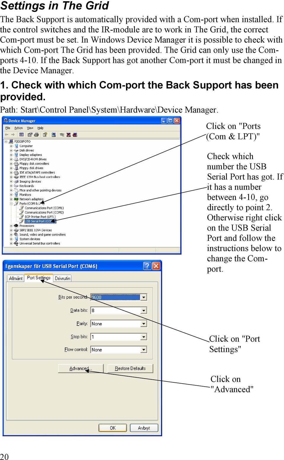 If the Back Support has got another Com-port it must be changed in the Device Manager. 1. Check with which Com-port the Back Support has been provided.