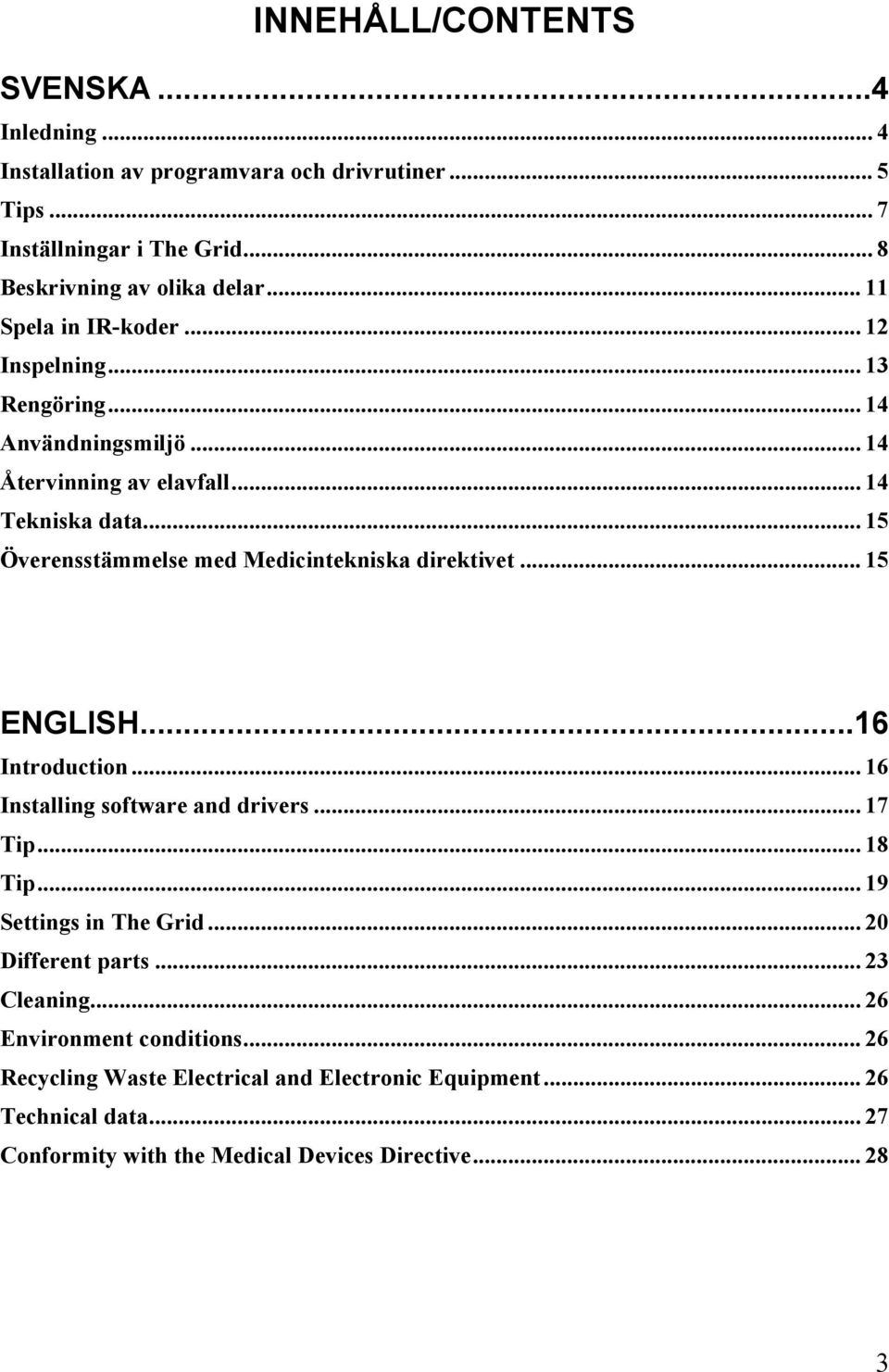 .. 15 Överensstämmelse med Medicintekniska direktivet... 15 ENGLISH...16 Introduction... 16 Installing software and drivers... 17 Tip... 18 Tip.