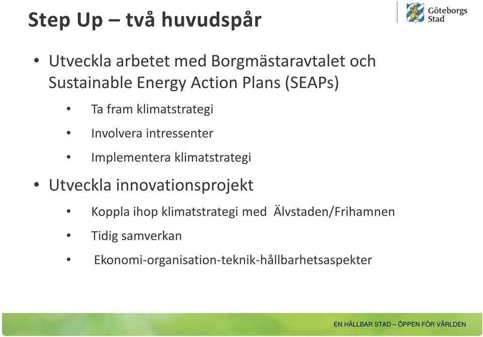 Implementera klimatstrategi Utveckla innovationsprojekt Koppla ihop