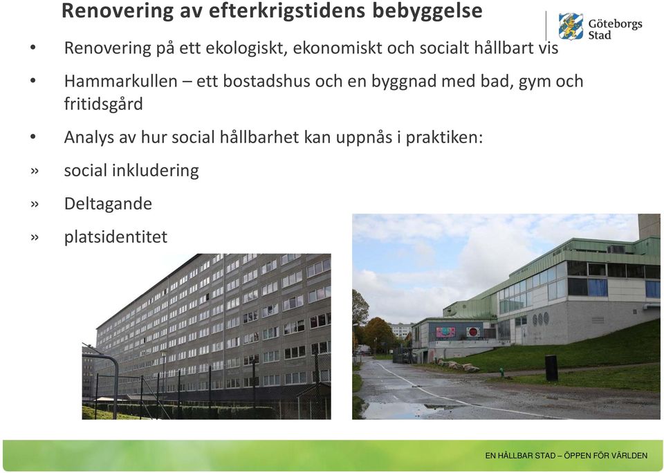 bostadshus och en byggnad med bad, gym och fritidsgård Analys av hur