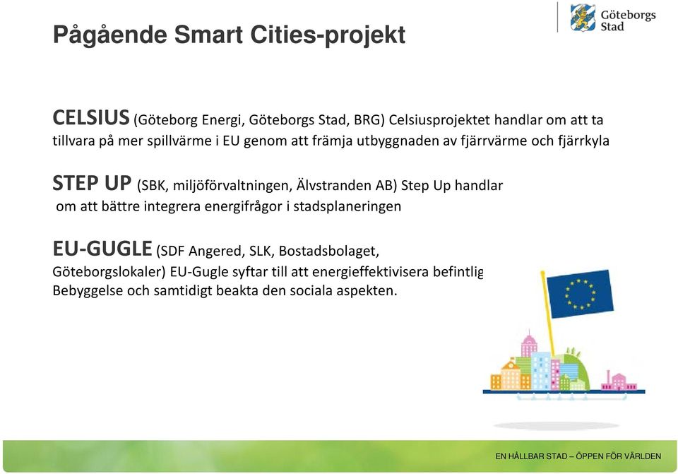 AB) Step Up handlar om att bättre integrera energifrågor i stadsplaneringen EU-GUGLE (SDF Angered, SLK, Bostadsbolaget,