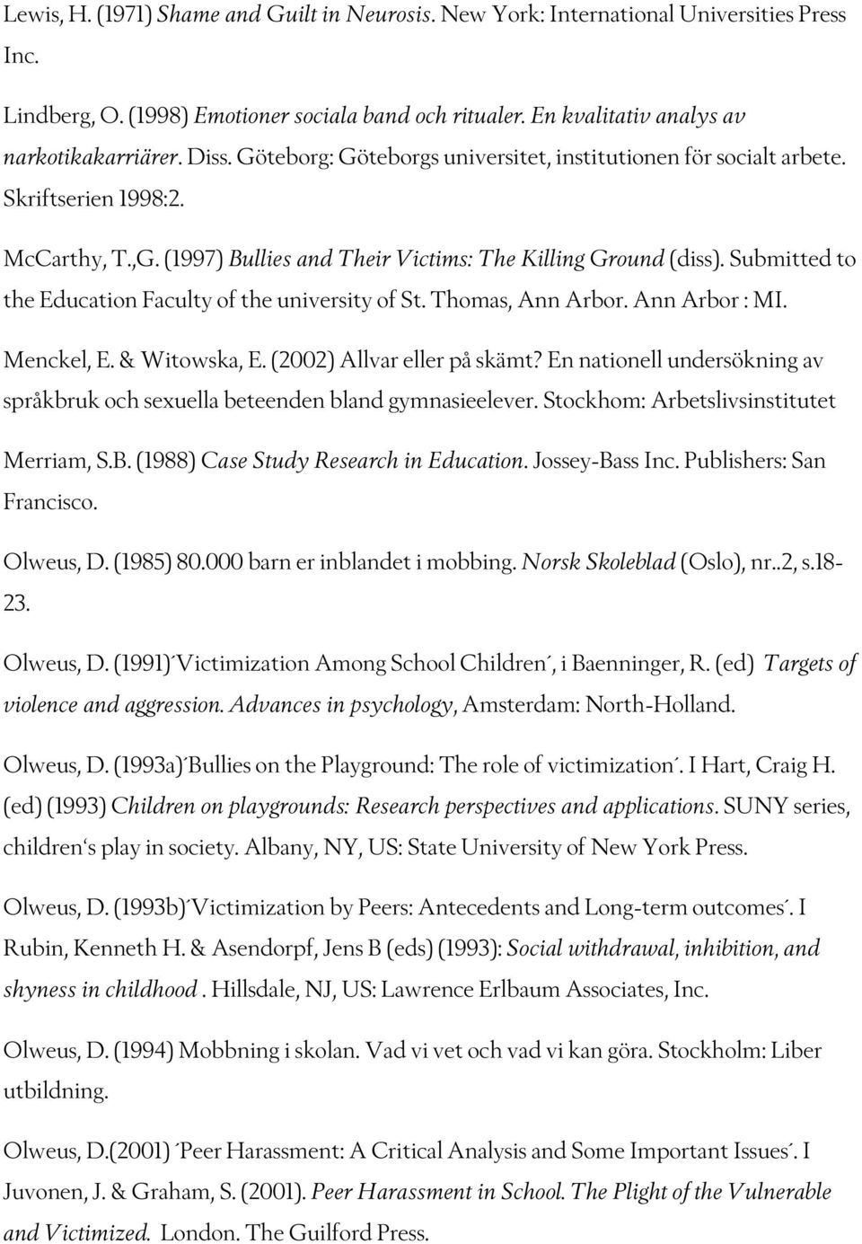 Submitted to the Education Faculty of the university of St. Thomas, Ann Arbor. Ann Arbor : MI. Menckel, E. & Witowska, E. (2002) Allvar eller på skämt?