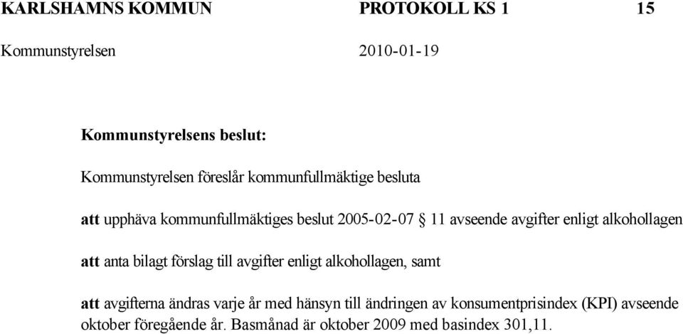 förslag till avgifter enligt alkohollagen, samt att avgifterna ändras varje år med hänsyn till