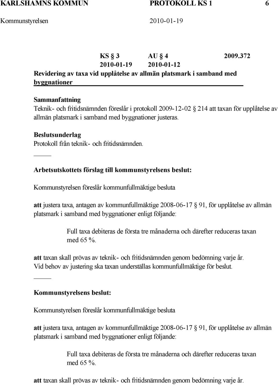 upplåtelse av allmän platsmark i samband med byggnationer justeras. Beslutsunderlag Protokoll från teknik- och fritidsnämnden.