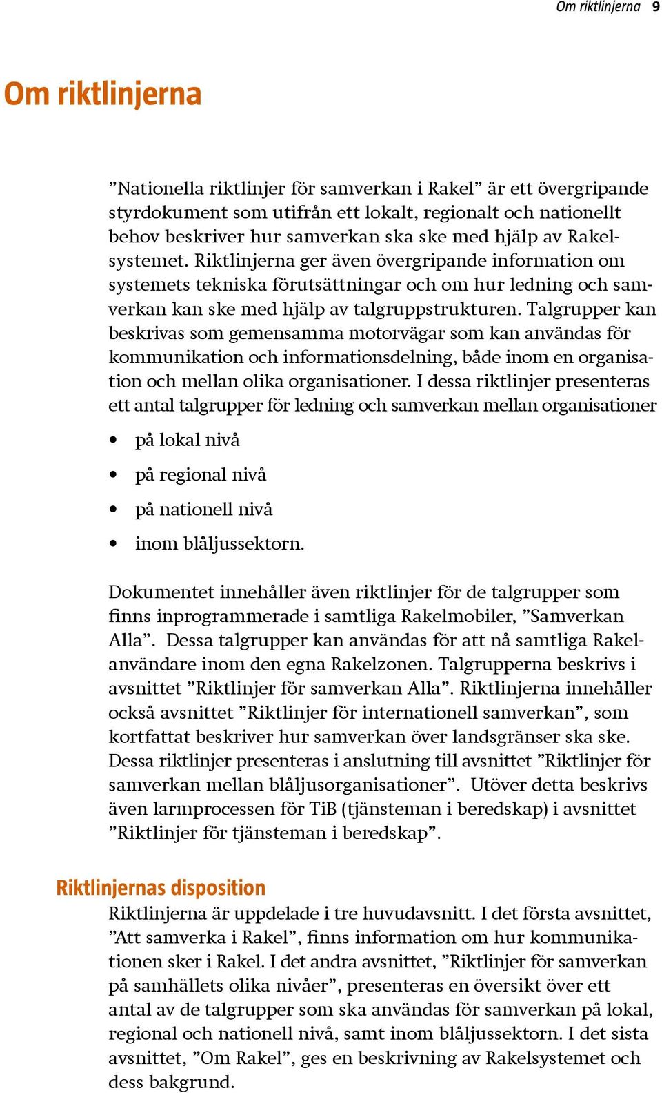 Talgrupper kan beskrivas som gemensamma motorvägar som kan användas för kommunikation och informationsdelning, både inom en organisation och mellan olika organisationer.