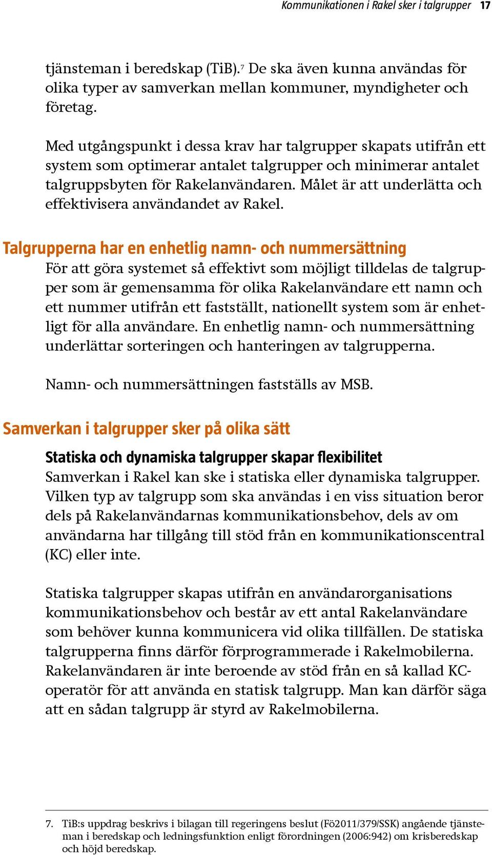 Målet är att underlätta och effektivisera användandet av Rakel.