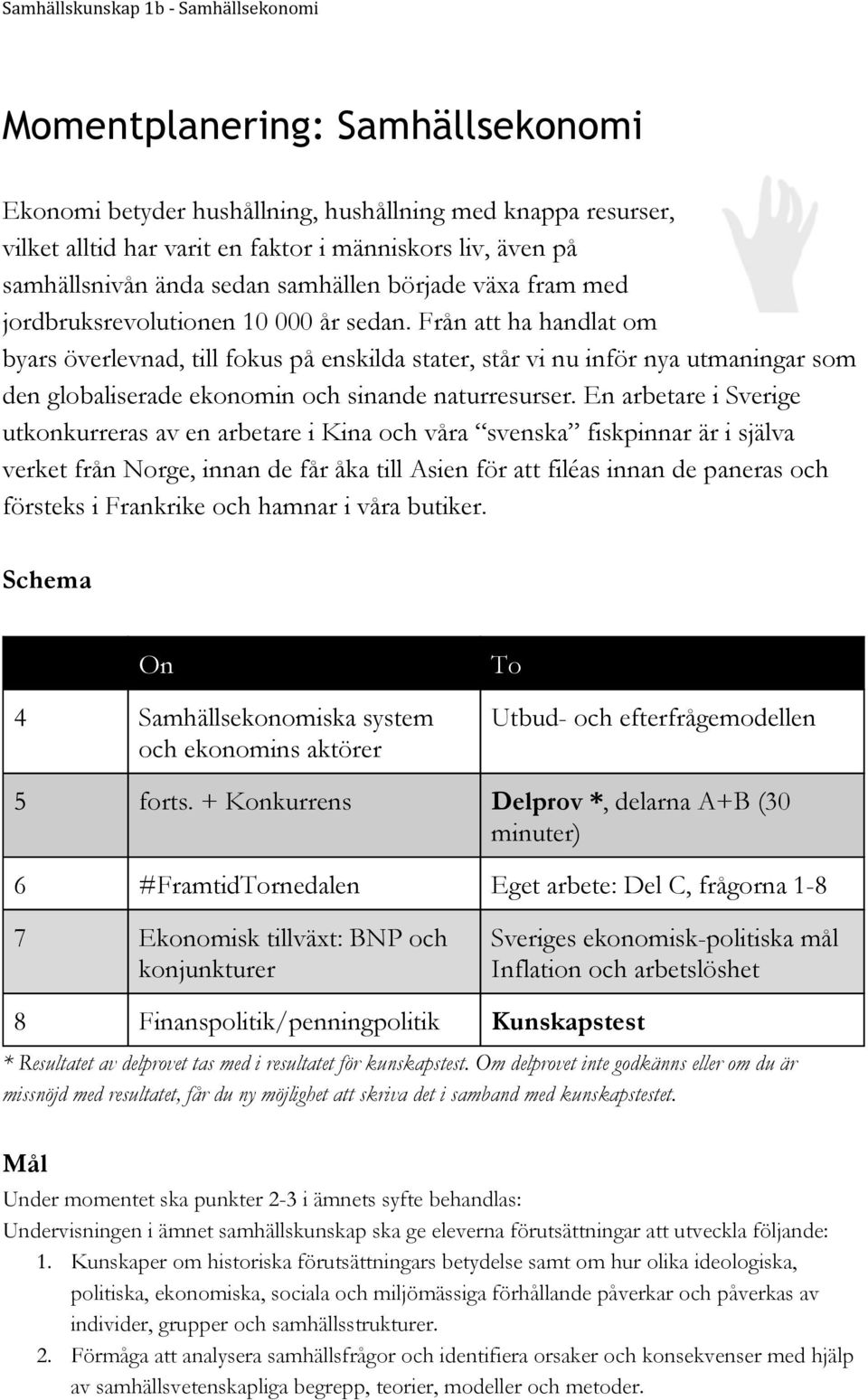 Från att ha handlat om byars överlevnad, till fokus på enskilda stater, står vi nu inför nya utmaningar som den globaliserade ekonomin och sinande naturresurser.