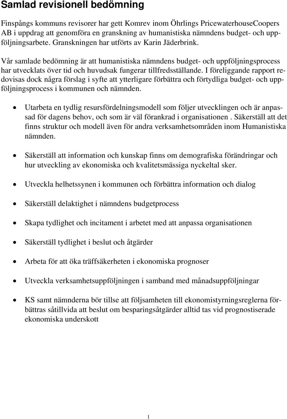 Vår samlade bedömning är att humanistiska nämndens budget- och uppföljningsprocess har utvecklats över tid och huvudsak fungerar tillfredsställande.