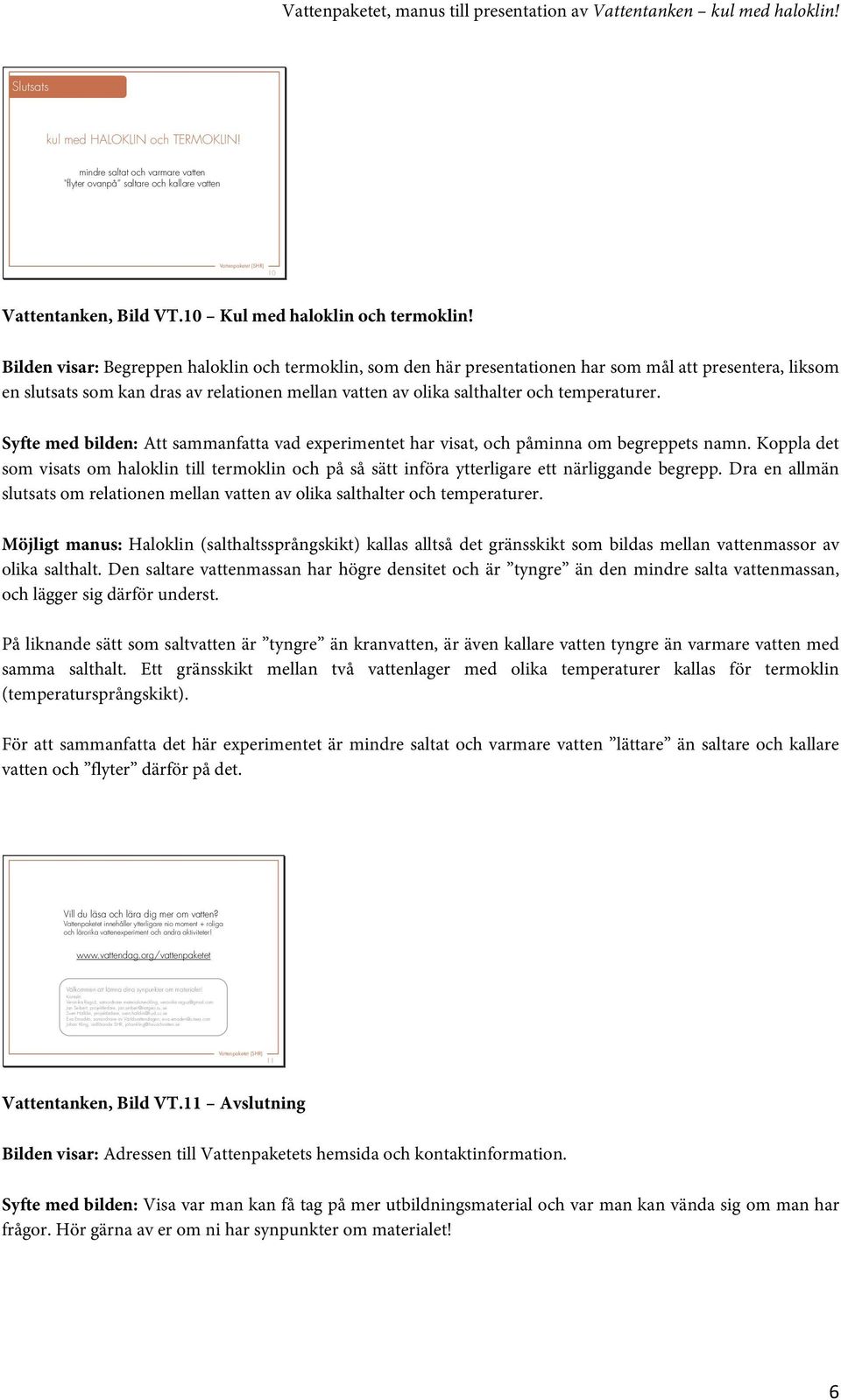 Syfte med bilden: Att sammanfatta vad experimentet har visat, och påminna om begreppets namn.