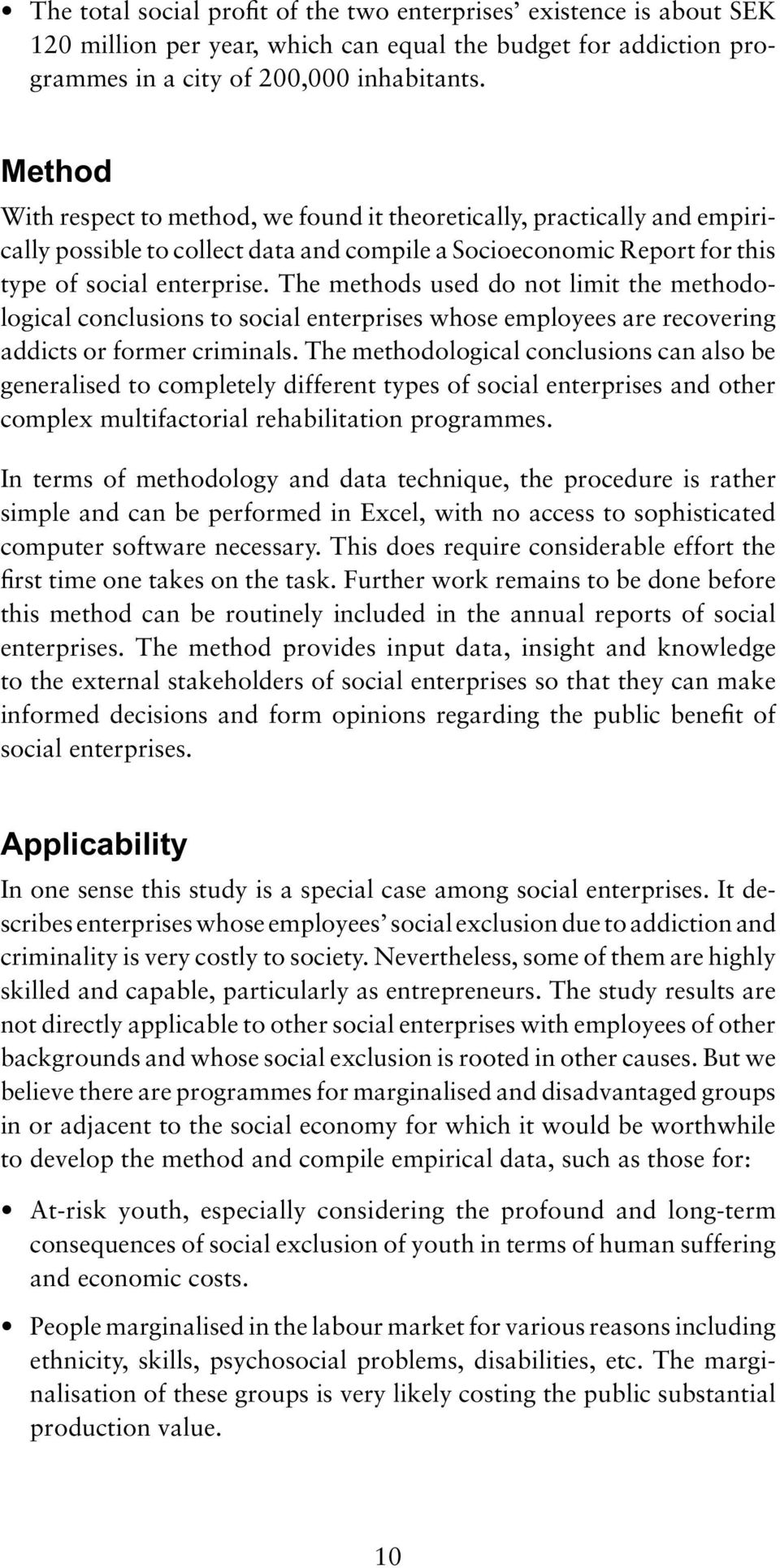 The methods used do not limit the methodological conclusions to social enterprises whose employees are recovering addicts or former criminals.