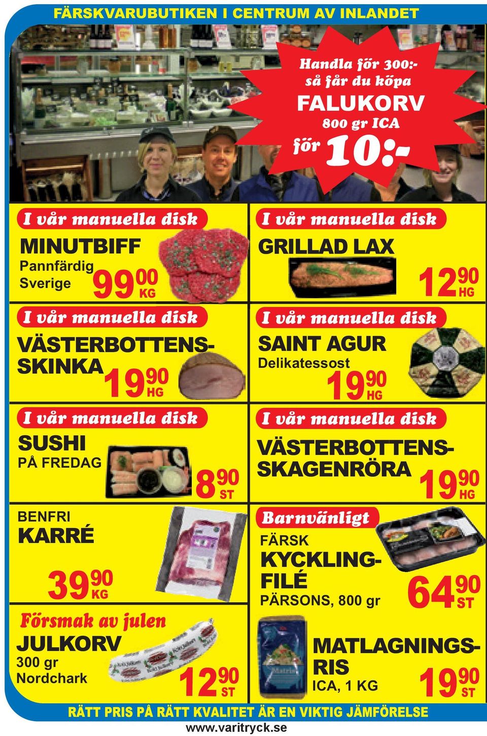 LAX I vår manuella disk SAINT AGUR Delikatessost 19 90 I vår manuella disk VÄSTERBOTTENS- SKINKA 19 90 HG I vår manuella disk SUSHI PÅ FREDAG