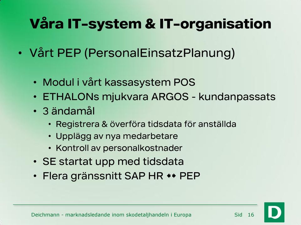 anställda Upplägg av nya medarbetare Kontroll av personalkostnader SE startat upp med