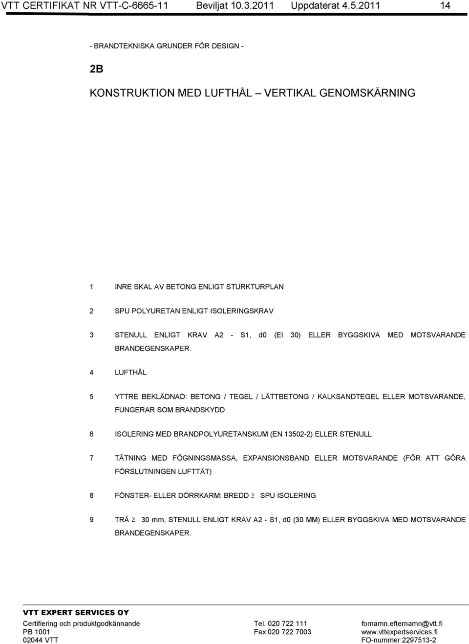 2011 14 - BRANDTEKNISKA GRUNDER FÖR DESIGN - 2B KONSTRUKTION MED LUFTHÅL VERTIKAL GENOMSKÄRNING 1 INRE SKAL AV BETONG ENLIGT STURKTURPLAN 3 STENULL ENLIGT KRAV A2 - S1, d0 (EI 30)