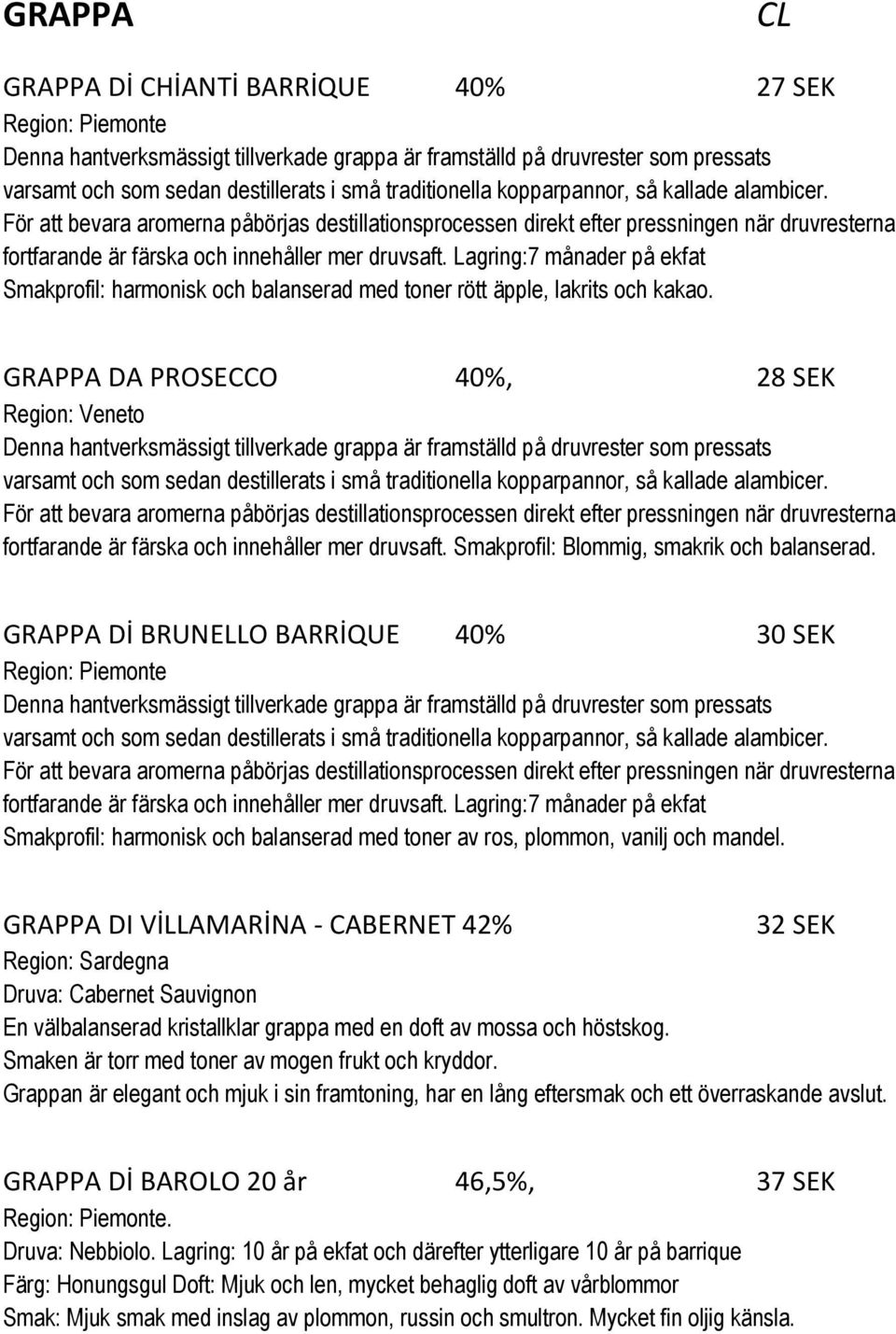 Lagring:7 månader på ekfat Smakprofil: harmonisk och balanserad med toner rött äpple, lakrits och kakao.