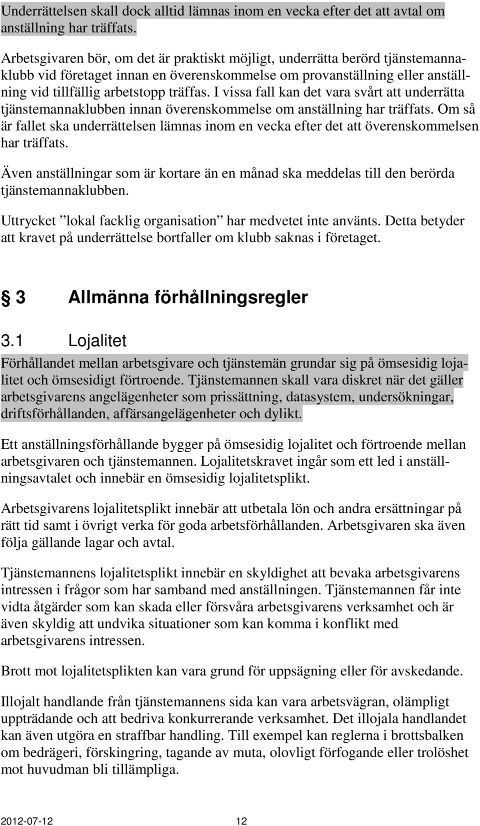 I vissa fall kan det vara svårt att underrätta tjänstemannaklubben innan överenskommelse om anställning har träffats.