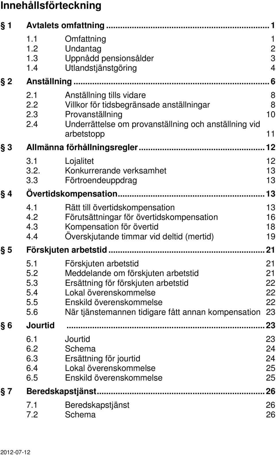 3 Förtroendeuppdrag 13 4 Övertidskompensation... 13 4.1 Rätt till övertidskompensation 13 4.2 Förutsättningar för övertidskompensation 16 4.3 Kompensation för övertid 18 4.