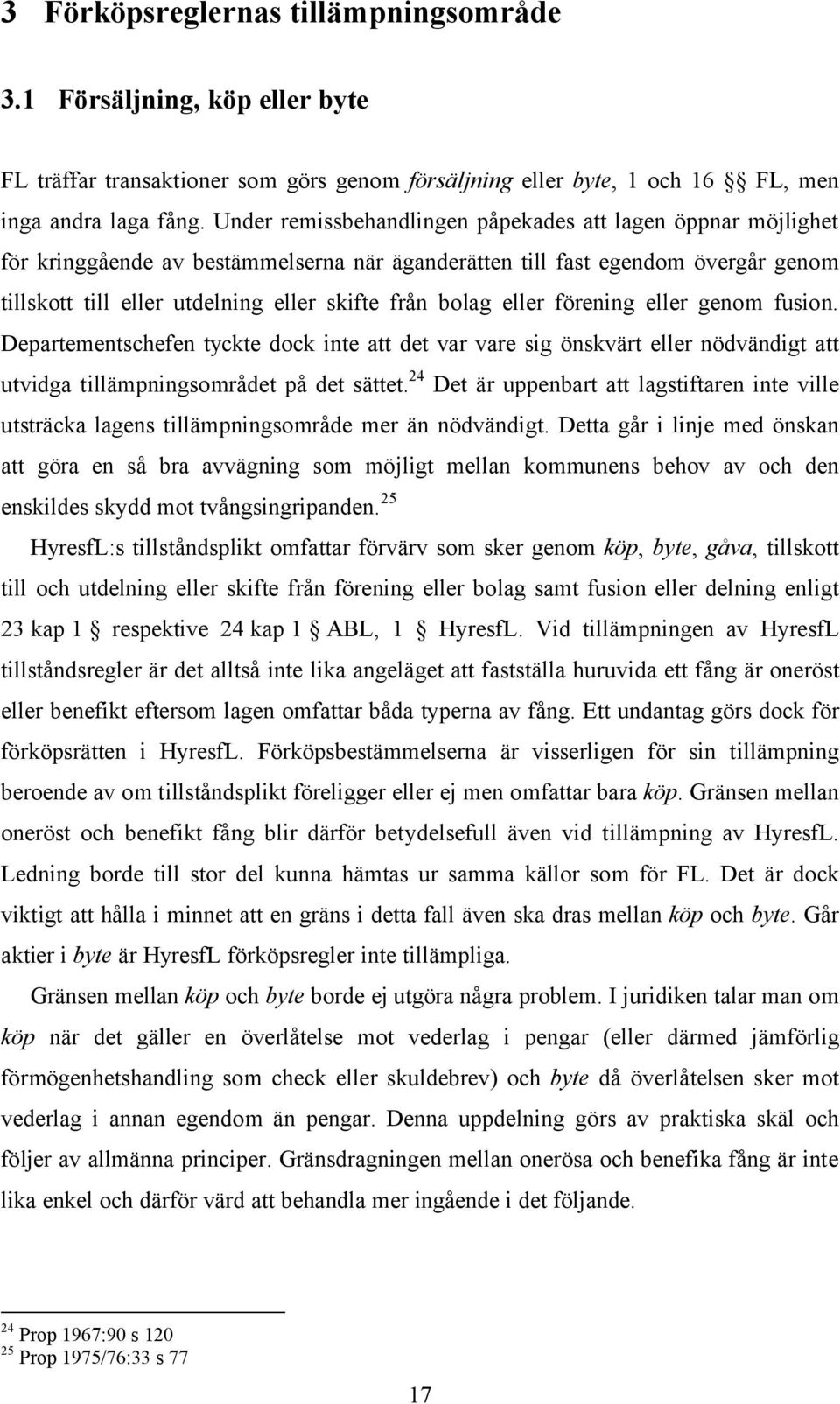 eller förening eller genom fusion. Departementschefen tyckte dock inte att det var vare sig önskvärt eller nödvändigt att utvidga tillämpningsområdet på det sättet.