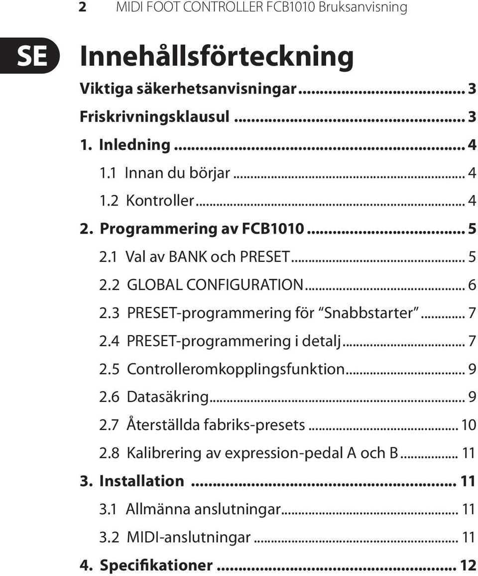 3 PRESET-programmering för Snabbstarter... 7 2.4 PRESET-programmering i detalj... 7 2.5 Controlleromkopplingsfunktion... 9 2.6 Datasäkring... 9 2.7 Återställda fabriks-presets.