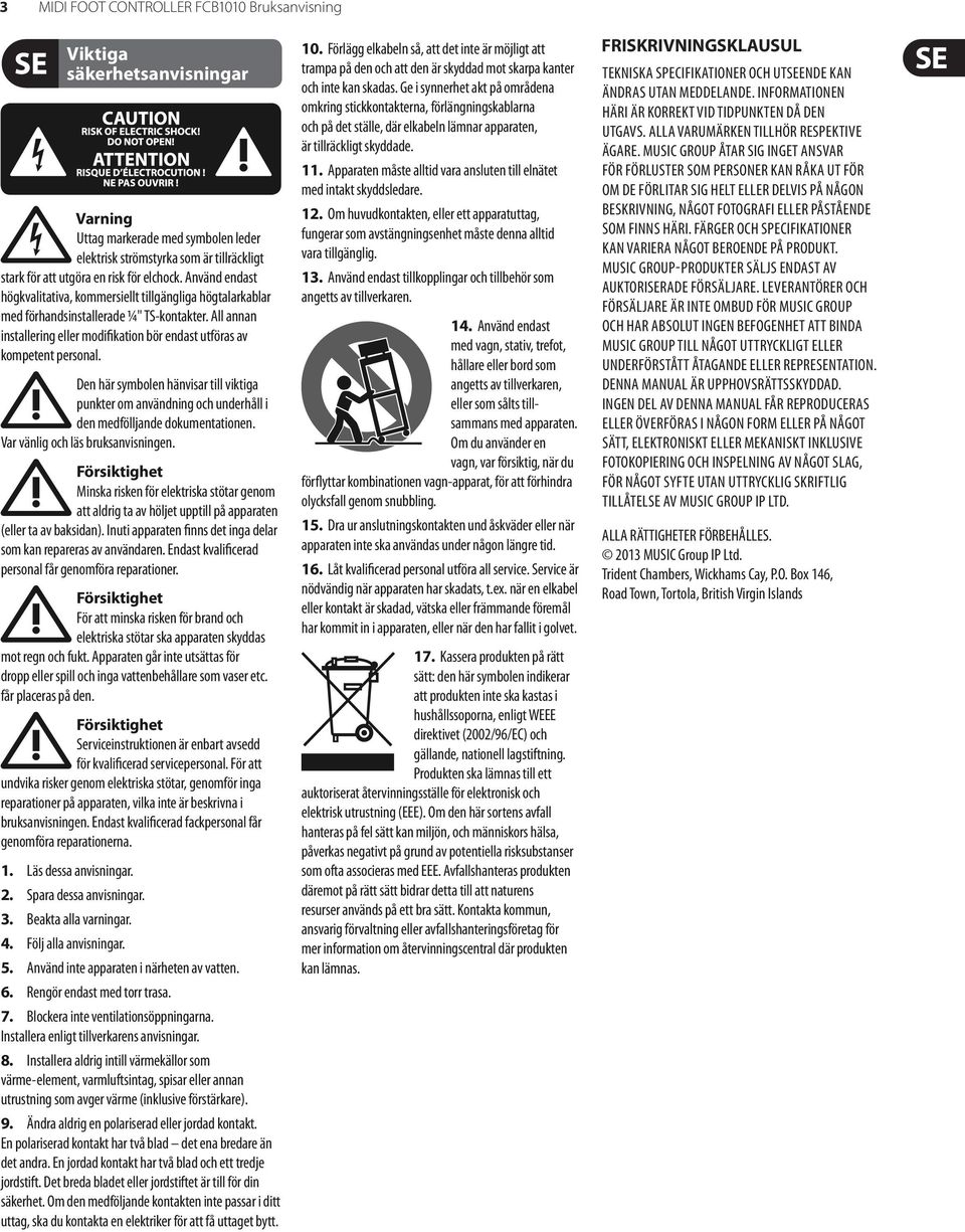 All annan installering eller modifikation bör endast utföras av kompetent personal. Den här symbolen hänvisar till viktiga punkter om användning och underhåll i den medfölljande dokumentationen.