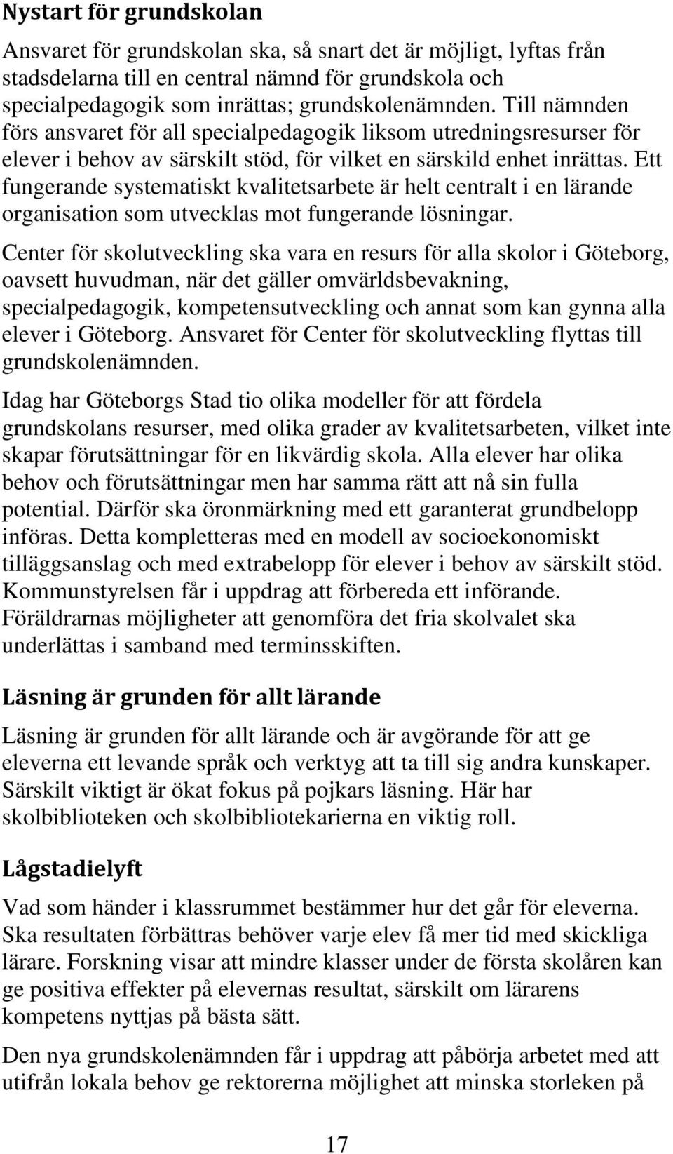 Ett fungerande systematiskt kvalitetsarbete är helt centralt i en lärande organisation som utvecklas mot fungerande lösningar.