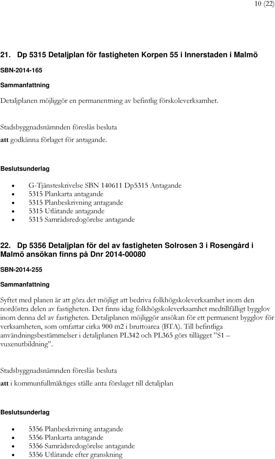 G-Tjänsteskrivelse SBN 140611 Dp5315 Antagande 5315 Plankarta antagande 5315 Planbeskrivning antagande 5315 Utlåtande antagande 5315 Samrådsredogörelse antagande 22.