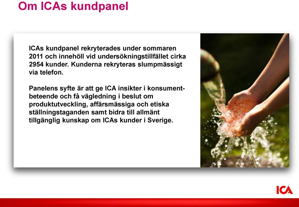 Panelens syfte är att ge ICA insikter i konsumentbeteende och få vägledning i beslut om