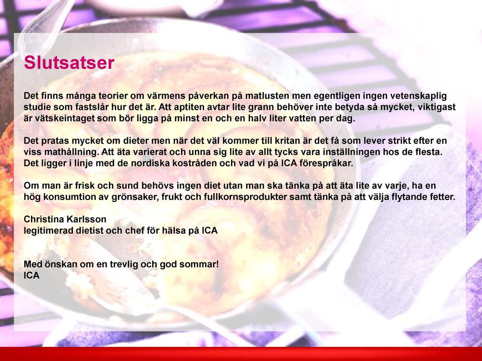 Det pratas mycket om dieter men när det väl kommer till kritan är det få som lever strikt efter en viss mathållning. Att äta varierat och unna sig lite av allt tycks vara inställningen hos de flesta.