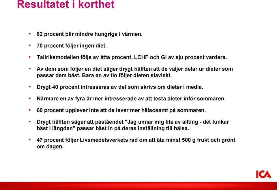 Drygt 40 procent intresseras av det som skrivs om dieter i media. Närmare en av fyra är mer intresserade av att testa dieter inför sommaren.