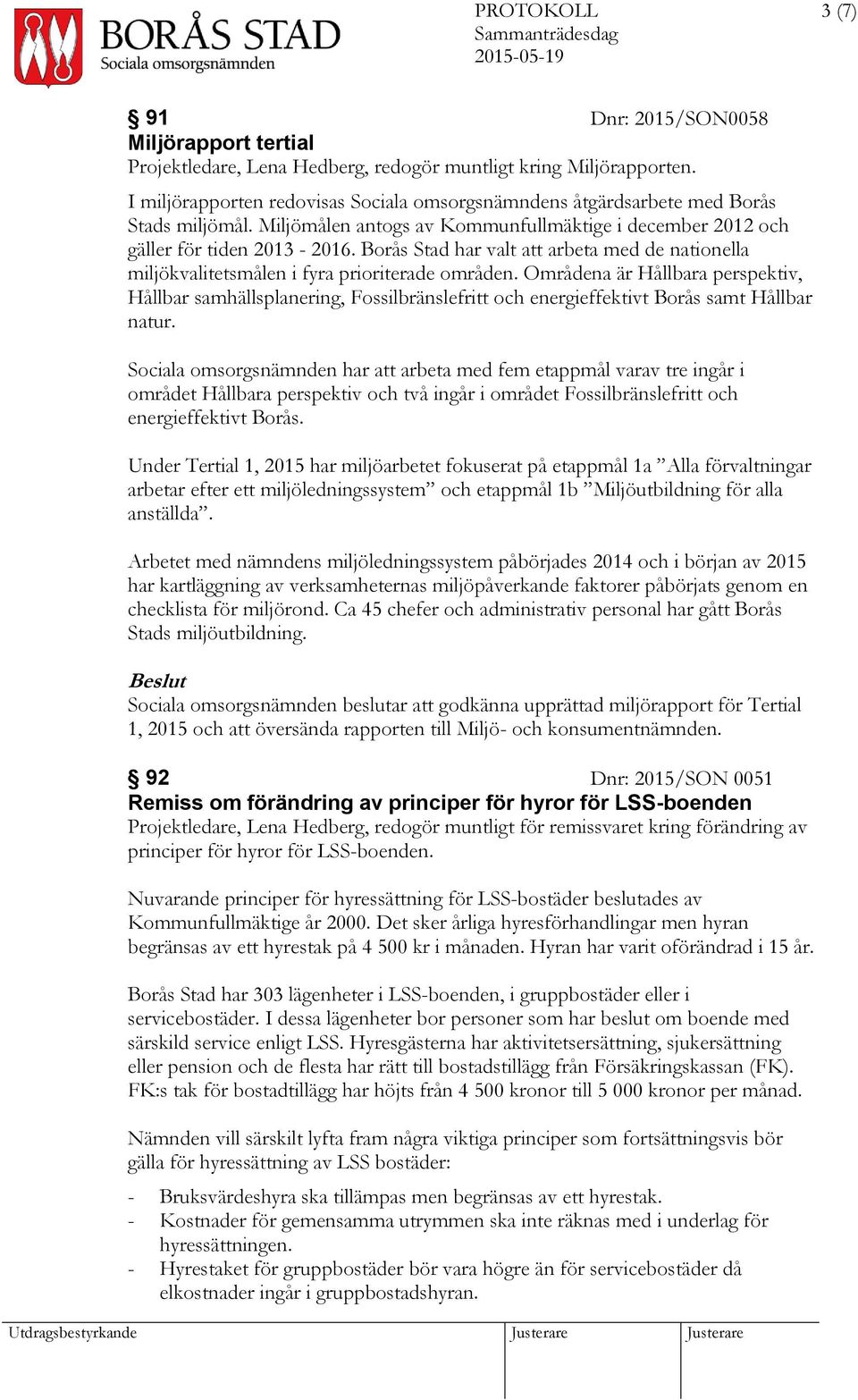 Borås Stad har valt att arbeta med de nationella miljökvalitetsmålen i fyra prioriterade områden.