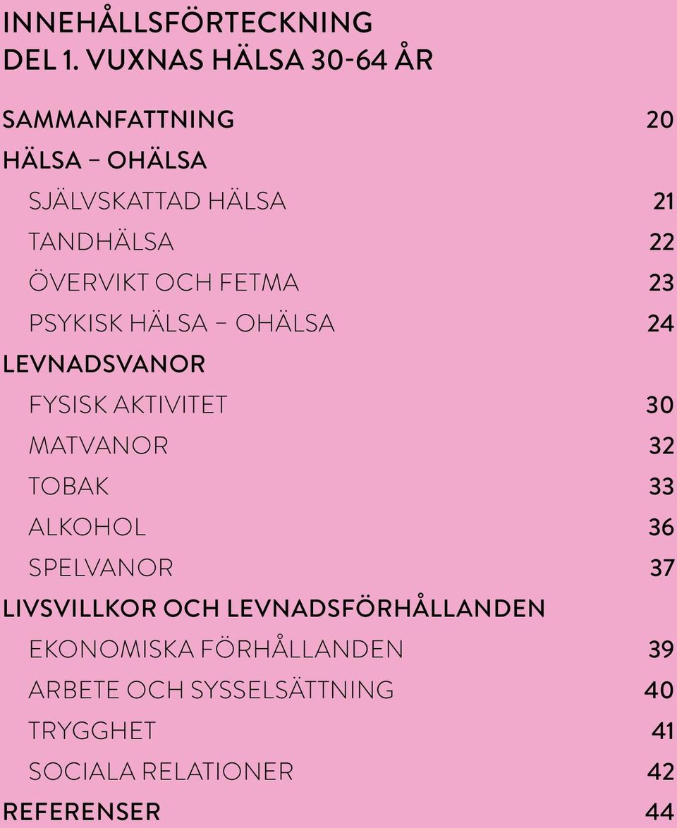 OCH FETMA 23 PSYKISK HÄLSA OHÄLSA 24 LEVNADSVANOR FYSISK AKTIVITET 30 MATVANOR 32 TOBAK 33