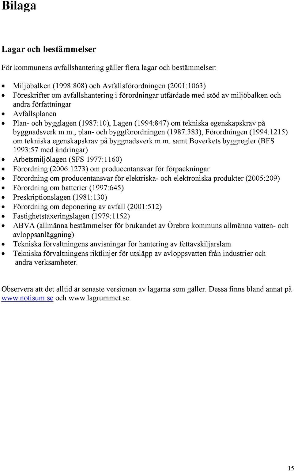 , plan- och byggförordningen (1987:383), Förordningen (1994:1215) om tekniska egenskapskrav på byggnadsverk m m.