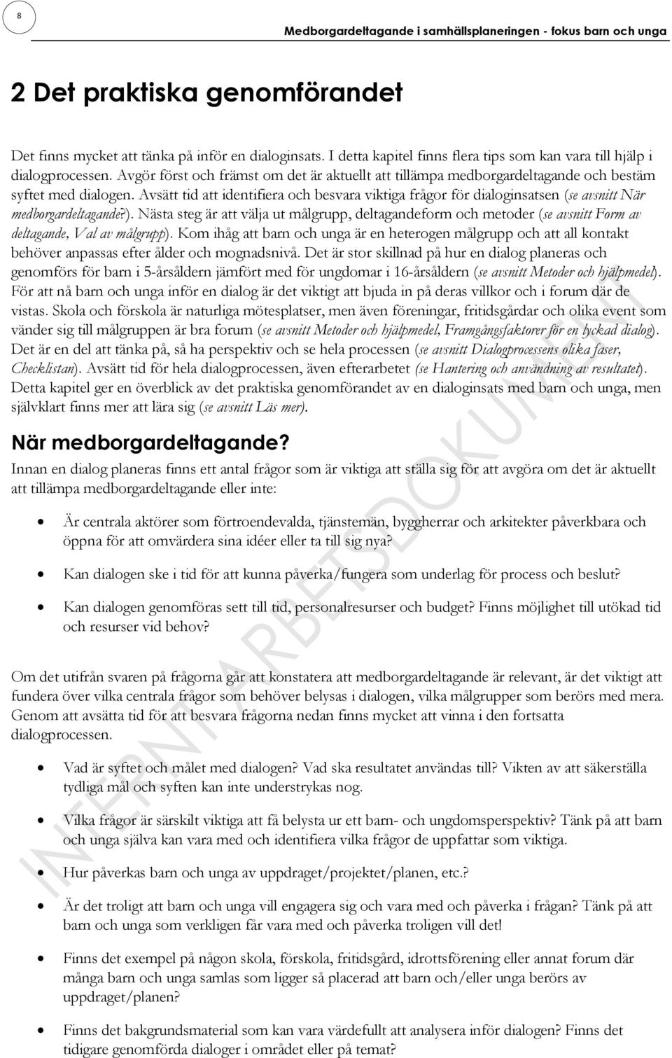 Avsätt tid att identifiera och besvara viktiga frågor för dialoginsatsen (se avsnitt När medborgardeltagande?).