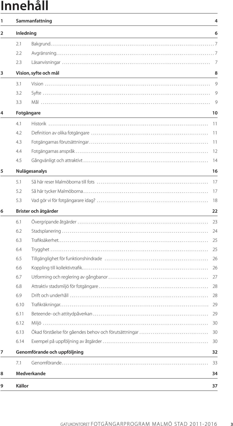 2 Syfte....................................................................................... 9 3.3 Mål........................................................................................ 9 4 Fotgängare 10 4.