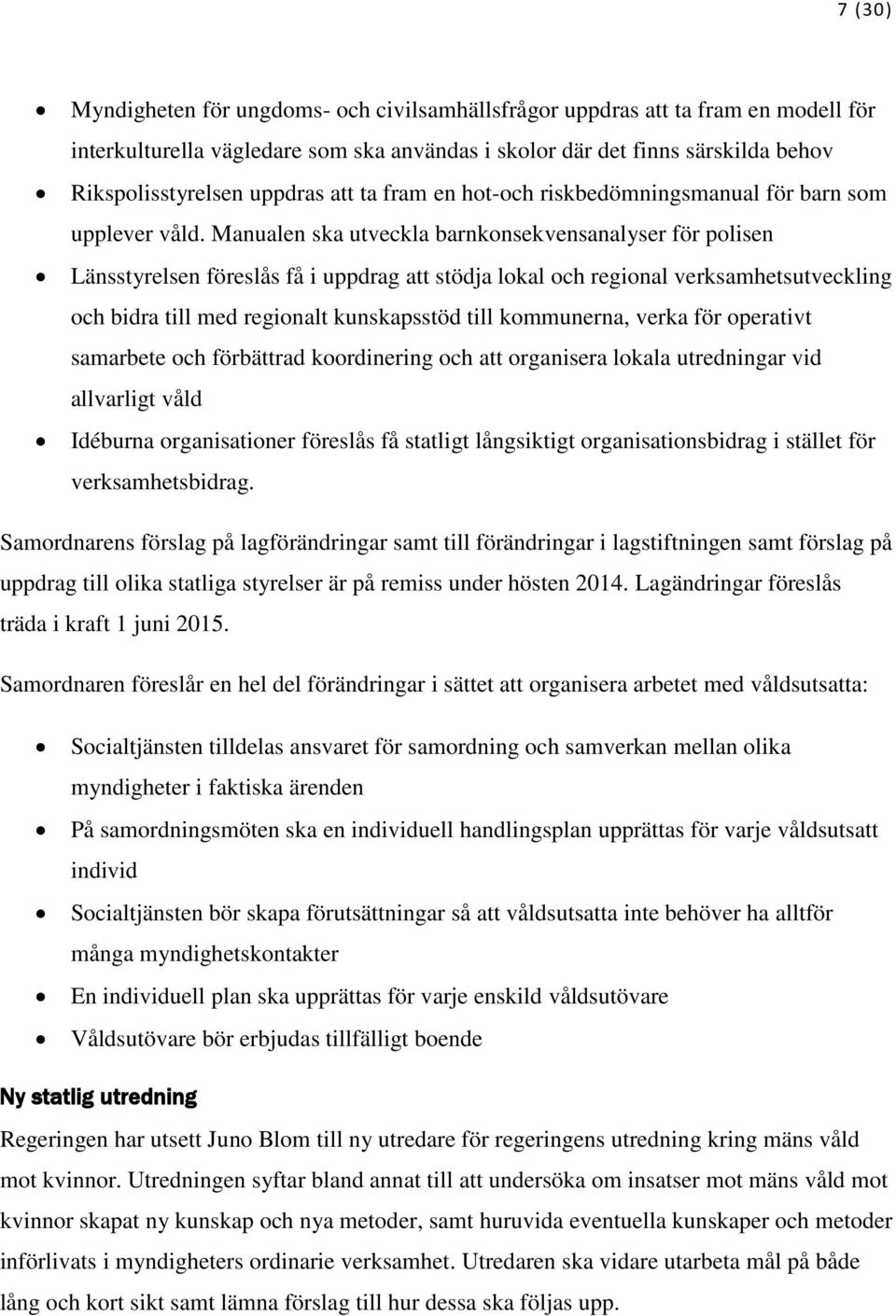 Manualen ska utveckla barnkonsekvensanalyser för polisen Länsstyrelsen föreslås få i uppdrag att stödja lokal och regional verksamhetsutveckling och bidra till med regionalt kunskapsstöd till